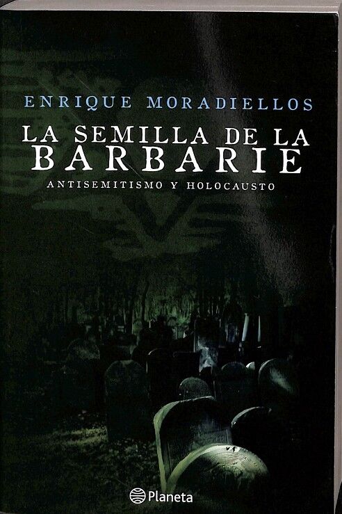 La Semilla de la Barbarie. Antisemitismo y Holocausto.