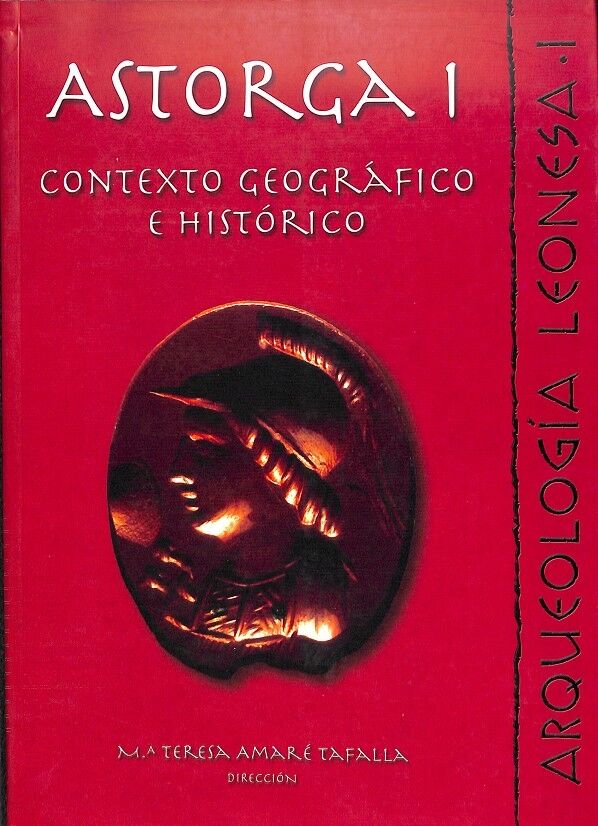 Astorga - Contexto Geográfico e Histórico / Arqueología Leonesa i