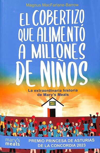 El Cobertizo Que Alimentó a Millones de Niños. la Extraordinaria Historia de Mary `s Meals