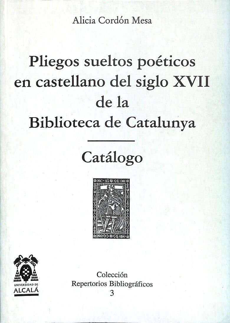 Catálogo de Pliegos Sueltos Poéticos en Castellano del Siglo XVII de la Biblioteca de Catalunya/ Catálogo