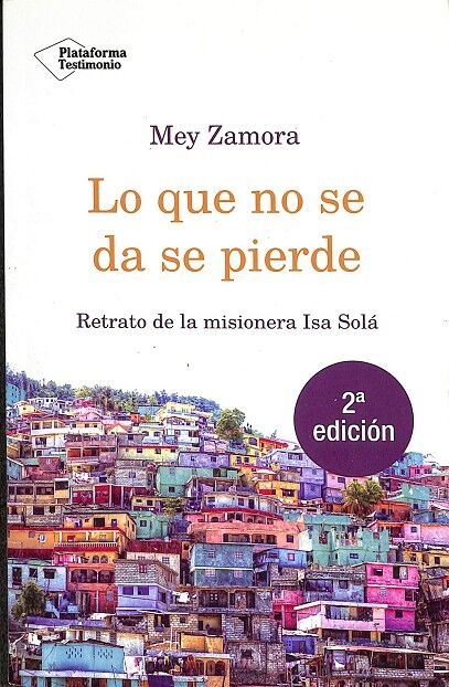 Lo Que No Se Da Se Pierde - Retrato de la Misionera Isa Solá