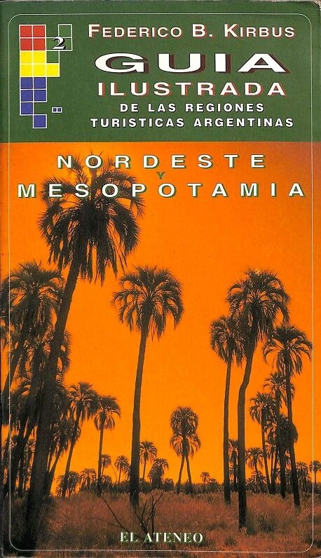 Guia Ilustrada de las Regiones Turisticas Argentinas Nordeste y Mesopotamia