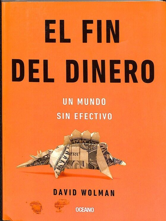El Fin del Dinero. un Mundo Sin Efectivo