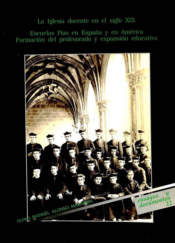 La Iglesia Docente en el Siglo XIX. Escuelas Pías en España y en América. Formación del Profesorado y Expansión Educativa