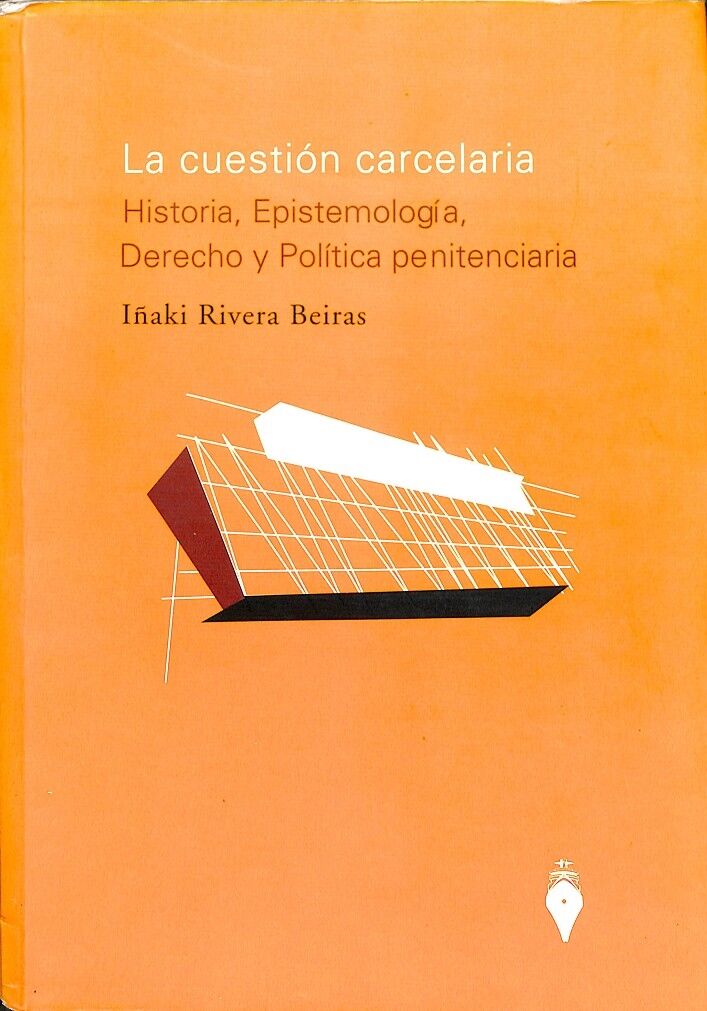 La Cuestión Carcelaria - Historia, Epistemología, Derecho y Política Peninteciaria