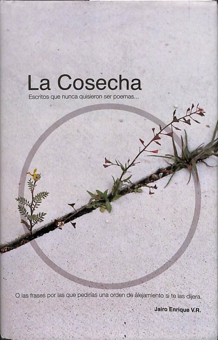 La Cosecha Escritos Que Nunca Quisieron Ser Poemas