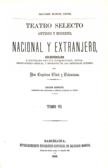 Teatro Selecto: Antiguo y Moderno, Nacional y Extranjero. Tomo VI y VII. Coleccionado e Ilustrado con la Introducción, Notas, Observaciones Criticas,