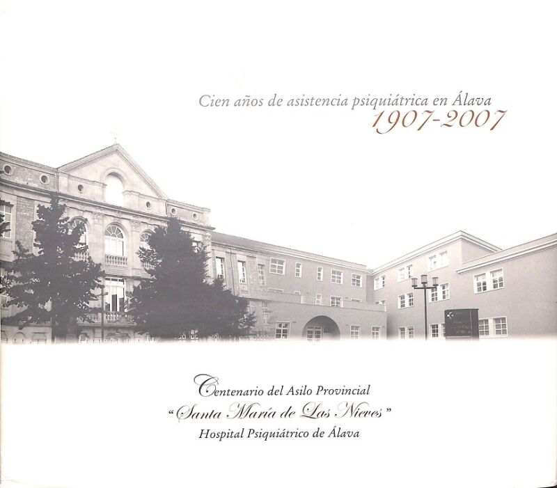 Cien Años de Asistencia Psiquiátrica en Álava 1907 - 2007