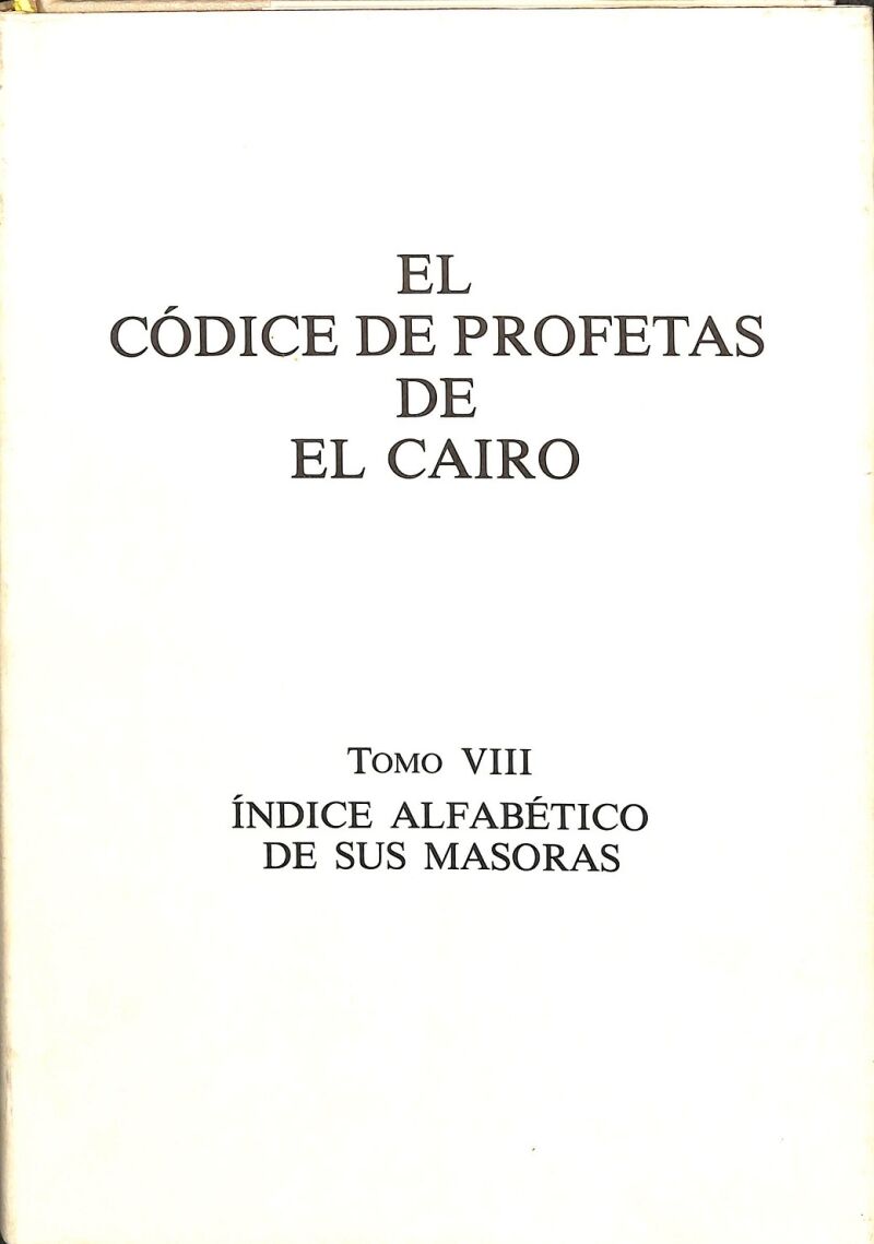 El Códice de Profetas de el Cairo. Tomo VIII. Índice Alfabético de Sus Masoras.