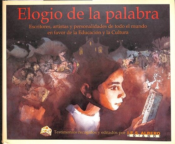 Elogio de la Palabra. Escritores, Artistas y Personalidades de Todo el Mundo en Favor de la Educación y la Cultura.