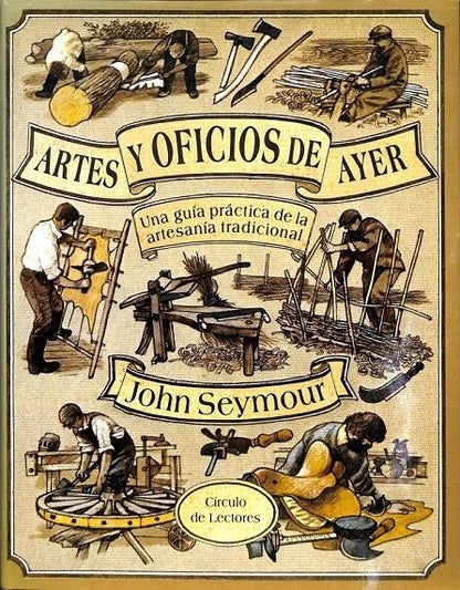 Artes y Oficios de Ayer: una Guía Práctica de la Artesanía Tradicional