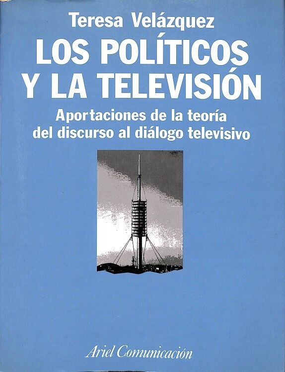 Los Politicos y la Television. Aportaciones de la Teoría del Discurso Al Diálogo Televisivo.