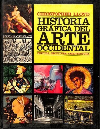 Historia Gráfica del Arte Occidental Pintura, Escultura, Arquitectura