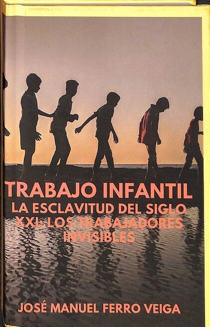 Trabajo Infantil. la Esclavitud del Siglo XXI: los Trabajadores Invisibles.