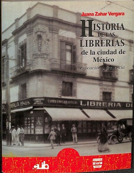 Historia de las Librerias de la Ciudad de México. Evocación y Presencia.