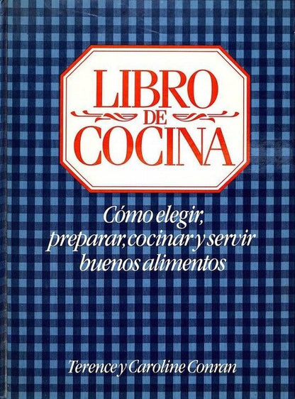 Libro de Cocina. Cómo Elegir, Preparar, Cocinar y Servir Buenos Alimentos