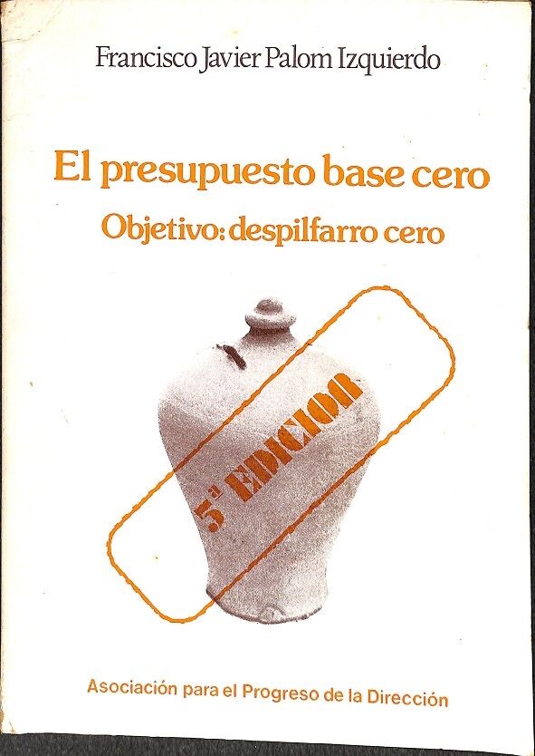 El Presupuesto Base Cero Objetivo: Despilfarro Cero 5º Edición