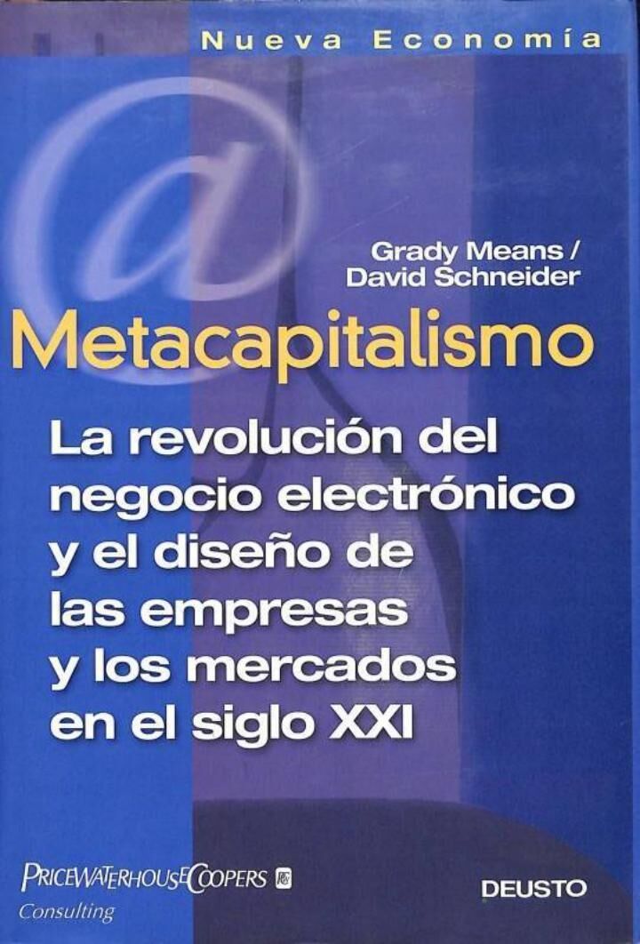 Metacapitalismo: la Revolución del Negocio Electrónico y el Diseño de las Empresas y los Mercados en el Siglo XXI