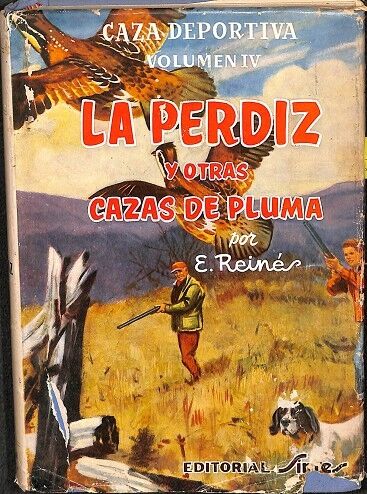 La Perdiz y Otras Cazas de Pluma - Volumen IV Caza Deportiva