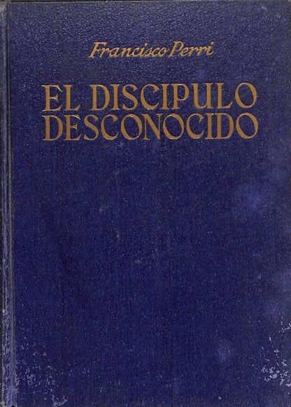 El Discípulo Desconocido. Novela Histórica del Tiempo de Jesús