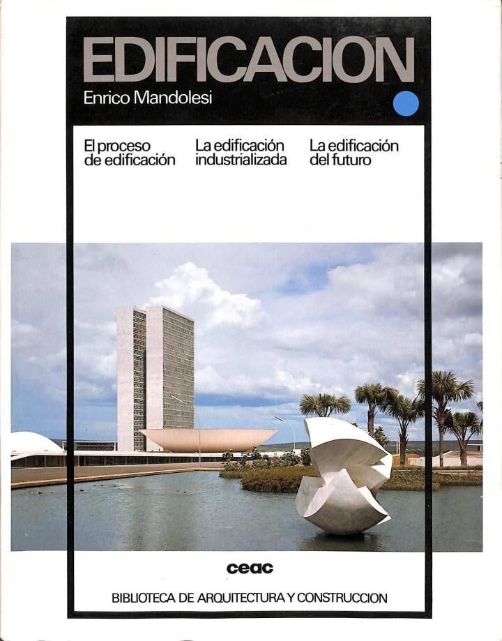 Edificación: el Proceso de Edificación, la Edificación Industrializada, la Edificación del Futuro