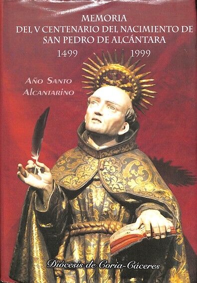 Memoria del V Centenario del Nacimiento de San Pedro de Alcantara. 1499 - 1999