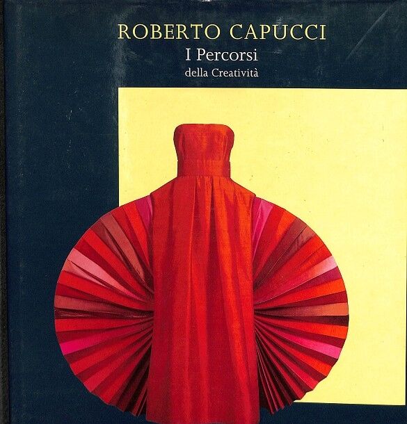 Roberto Capucci: i Percorsi Della Creatività (Italiano)