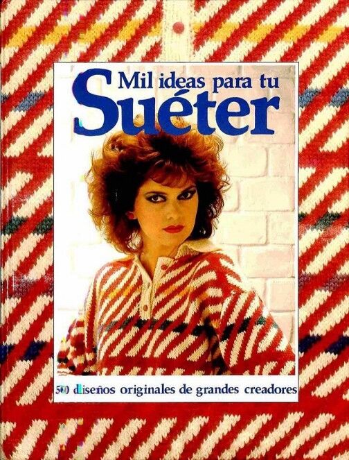 Mil Ideas para Tu Sueter. 50 Diseños Originales de Grandes Creadores