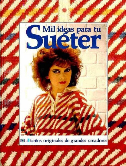 Mil Ideas para Tu Sueter. 50 Diseños Originales de Grandes Creadores