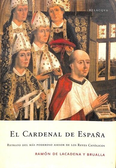 El Cardenal de España. el Retrato del Mas Poderoso Asesor de los Reyes Catolicos