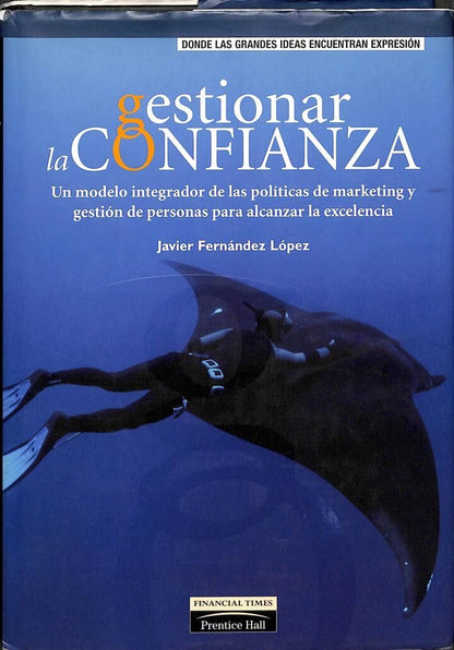 Gestionar la Confianza - un Modelo Integrador de las Politicas de Marketing y Gestión de Personas para Alcanzar la Excelencia