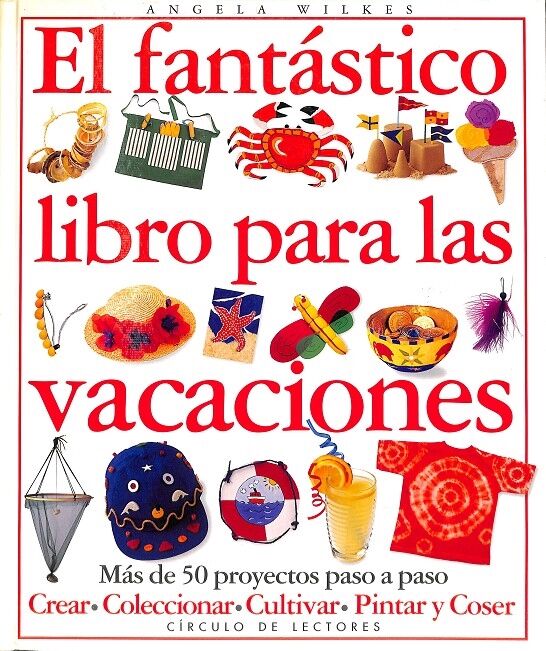 El Fantastico Libro para las Vacaciones Mas de 50 Proyectos Paso a Paso