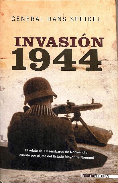 Invasión 1944. el Relato del Desembarco de Normandia Escrito por el Jefe del Estado Mayor de Rommel