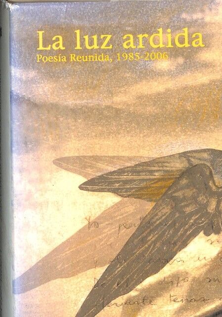 La Luz Ardida (Poesia Reunida, 1985 - 2006)