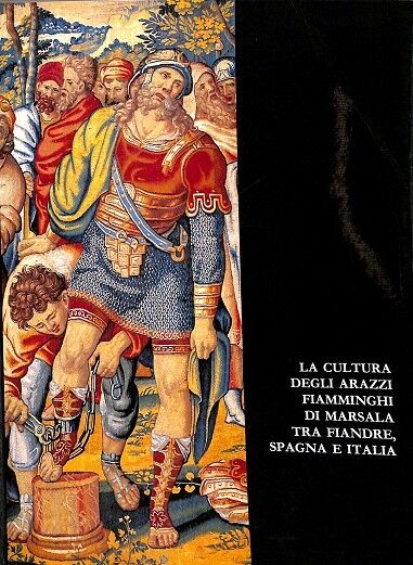 La Cultura Degli Arazzi Fiamminghi DI Marsala Tra Fiandre, Spagna e Italia (Italiano)