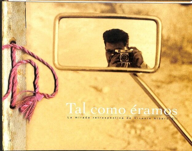 Tal Como Éramos. la Mirada Retrospectiva de Vicente Alberos Gil