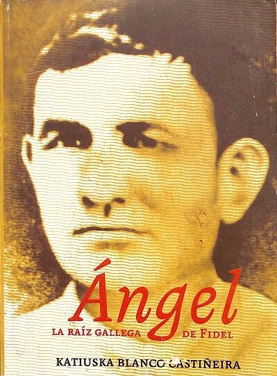 Ángel la Raíz Gallega de Fidel