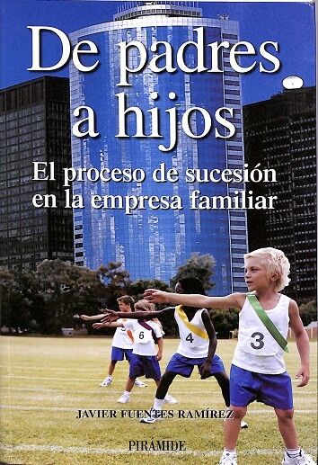 De Padres a Hijos. el Proceso de Sucesión en la Empresa Familiar.