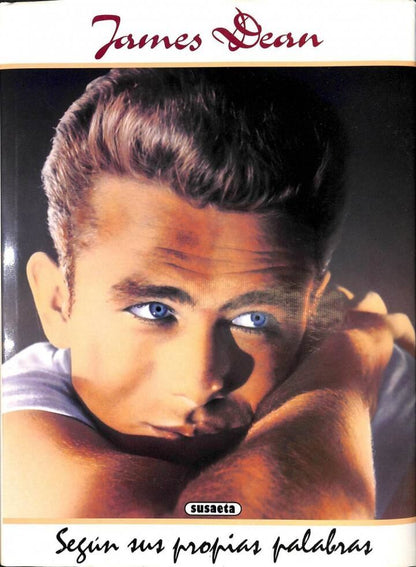 James Dean. Según Sus Propias Palabras