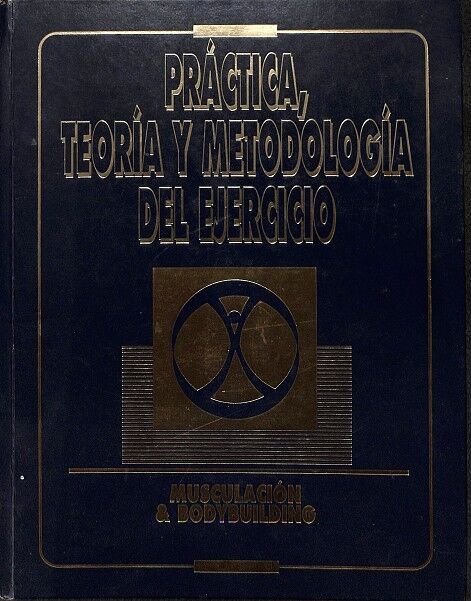 Práctica, Teoría y Metodología del Ejercicio - Musculación & Bodybuilding