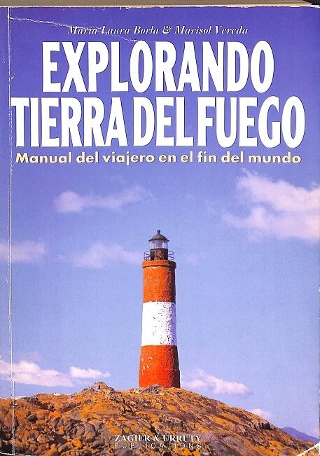 Explorando Tierra del Fuego. Manual del Viajero en el Fin del Mundo.