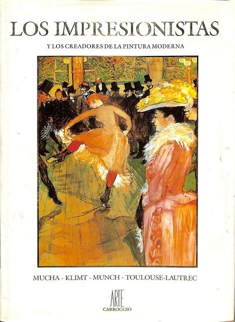 Los Impresionistas y los Creadores de la Pintura Moderna Mucha Klimt Munch Toulouse - Lautrec