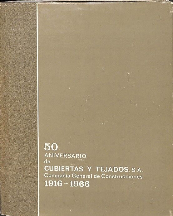 50 Aniversario de Cubiertas y Tejados S.a. Compañía General de Construcciones 1916-1966