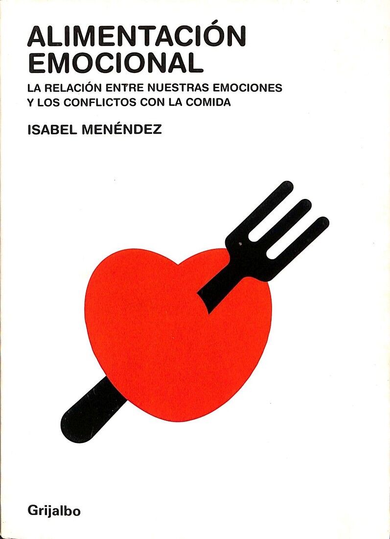 Alimentacion Emocional. la Relacion Entre Nuestras Emociones y los Conflictos con la Comida.