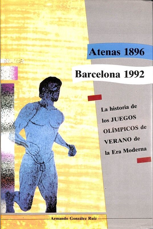 Atenas 1896 - Barcelona 1992 la Historia de los Juegos Olimpicos de Verano de la Era Moderna