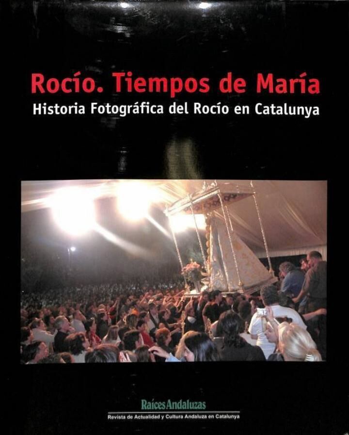 Rocío, Tiempos de María. Historia Fotográfica del Rocío en Cataluña/catalunya (Castellano - Catalán)