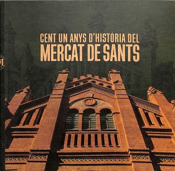 Cent un Anys d'Història del Mercat de Sants /