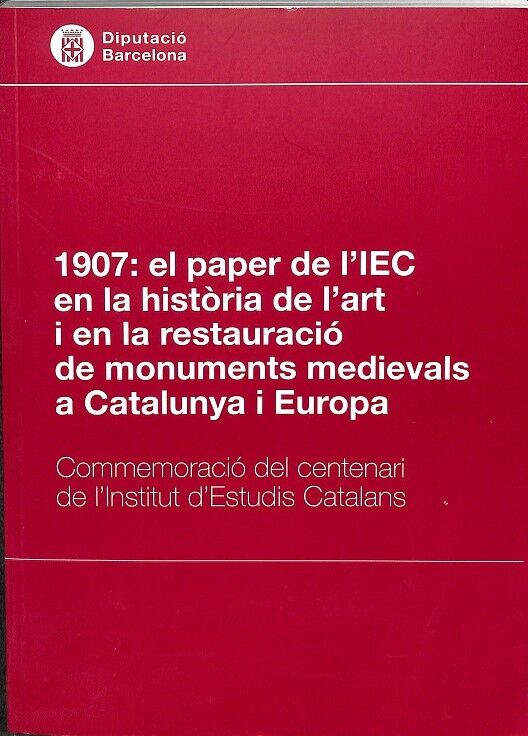 1907: el Paper de L´iec en la Història de L`art i en la Restauració de Monuments Medievals a Catalunya i Europa