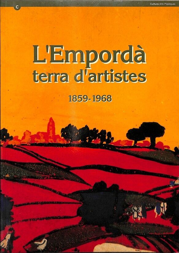 Empordà Terra d'Artistes Pintir i Escultors de L'Alt Empordà 1859 - 1968