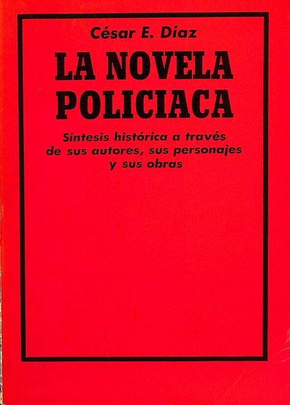 La Novela Policiaca. Sintesis Historica a Través de Sus Autores, Sus Personajes y Sus Obras.
